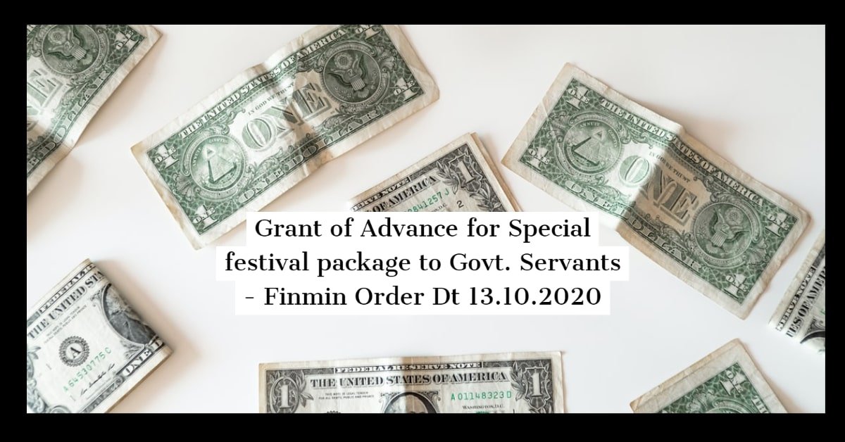 Grant of Advance for Special festival package to Govt. Servants - Finmin Order Dt 13.10.2020