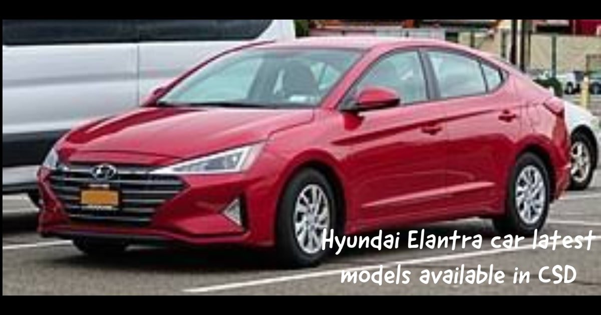 Hyundai Elantra car latest models available in CSD