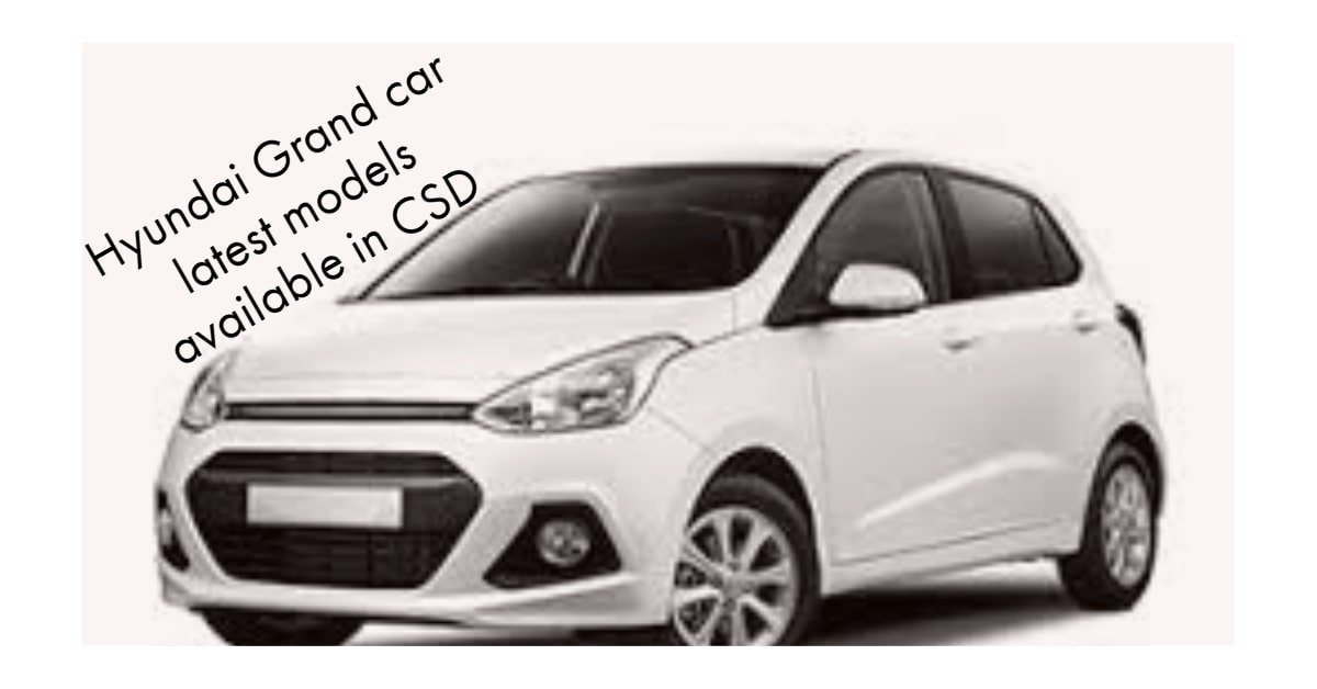 Hyundai Grand car latest models available in CSD