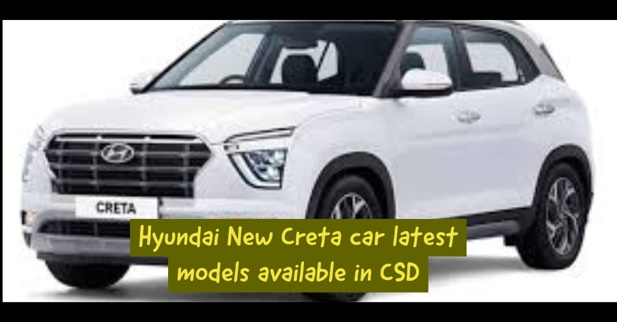 Hyundai New Creta car latest models available in CSD