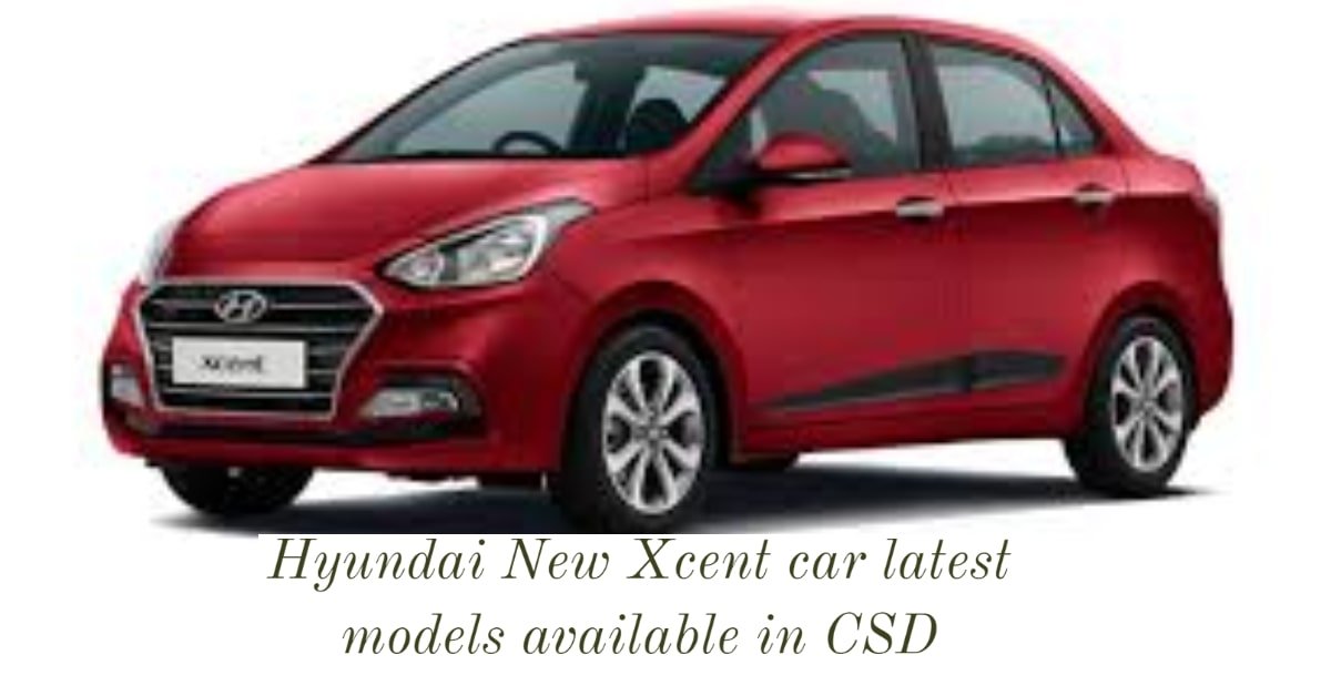 Hyundai New Xcent car latest models available in CSD