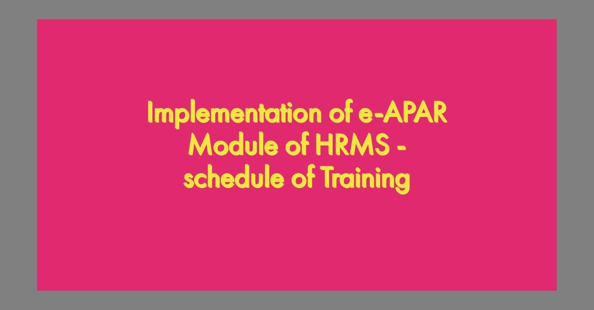 Implementation of e-APAR Module of HRMS - schedule of Training