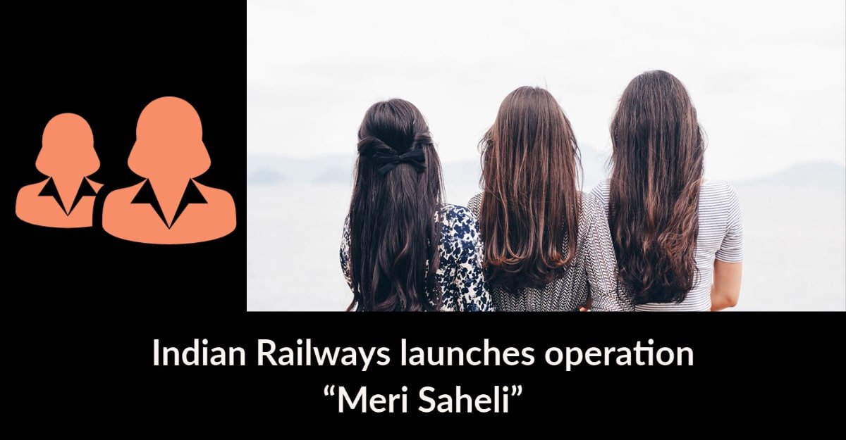 Indian Railways launches operation Meri Saheli