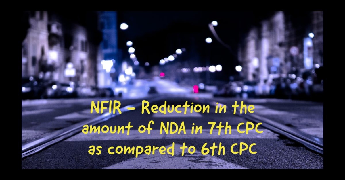 NFIR - Reduction in the amount of NDA in 7th CPC as compared to 6th CPC