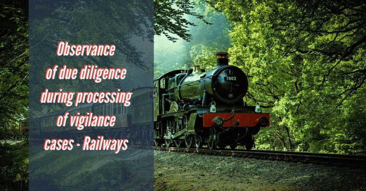 Observance of due diligence during processing of vigilance cases - Railways