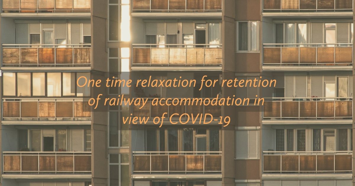One time relaxation for retention of railway accommodation in view of COVID-19