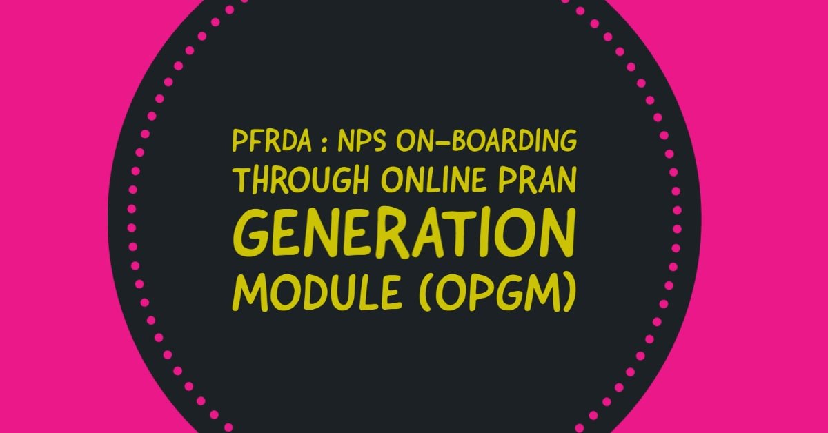 PFRDA - NPS On-boarding through Online PRAN Generation Module (OPGM)