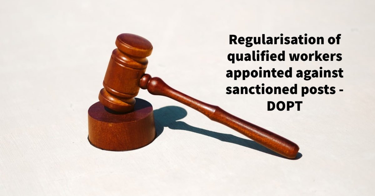 Regularisation of qualified workers appointed against sanctioned posts - DOPT