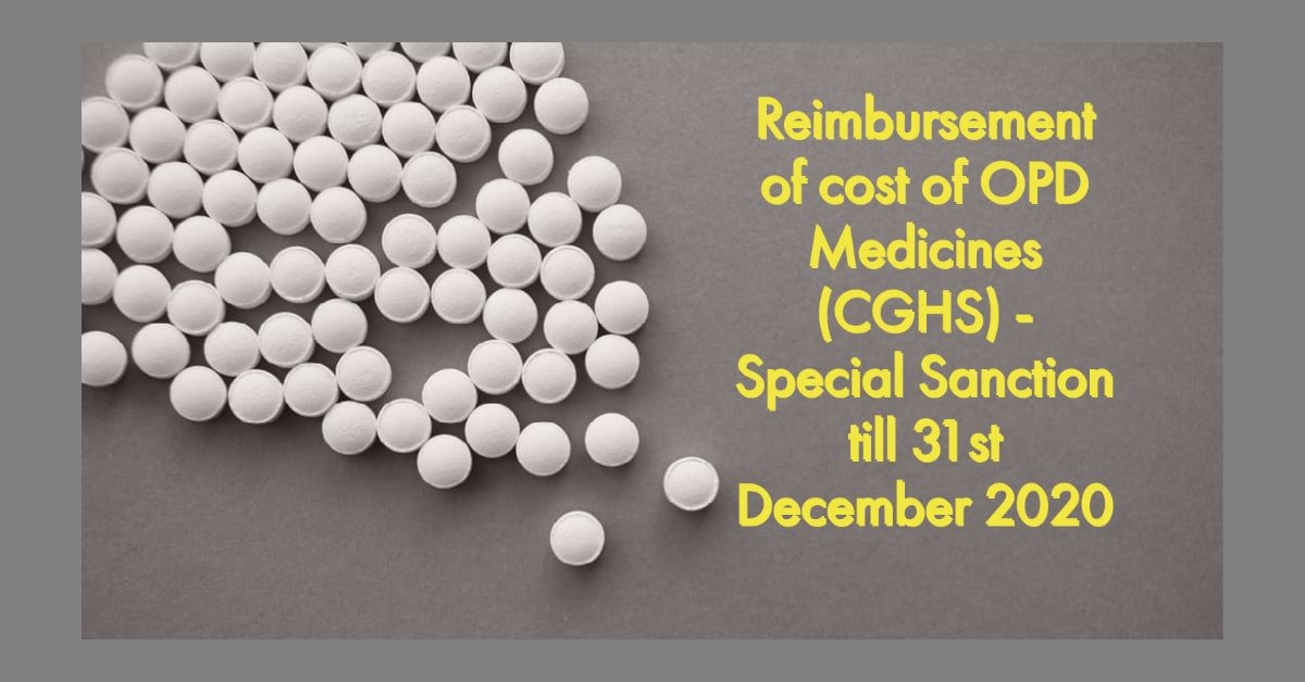 Reimbursement of cost of OPD Medicines(CGHS) - Special Sanction till 31st December 2020