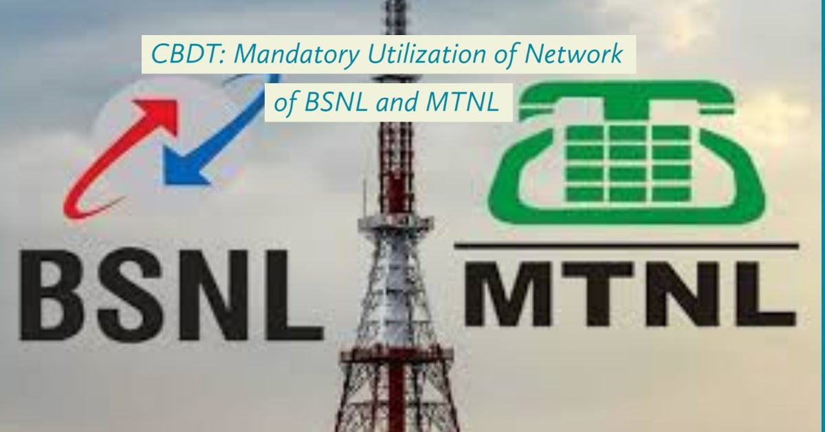 CBDT-Mandatory Utilization of Network of BSNL and MTNL