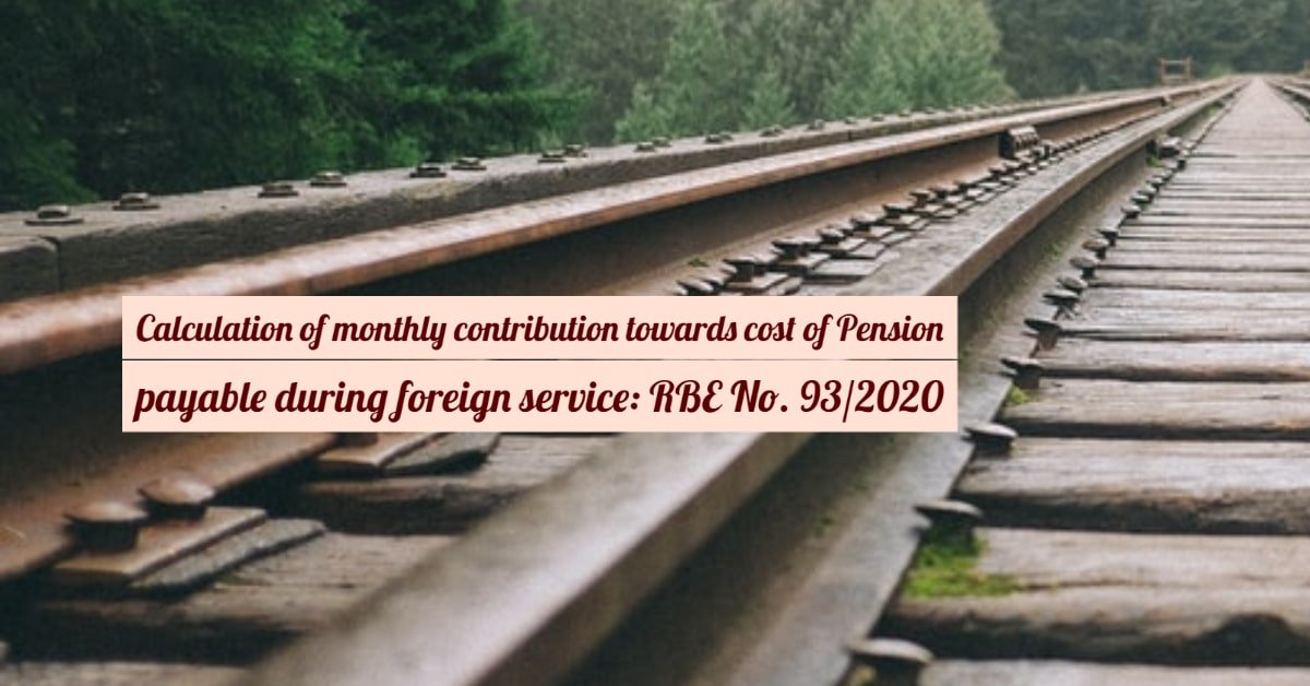 Calculation of monthly contribution towards cost of Pension payable during foreign service- RBE No. 93/2020
