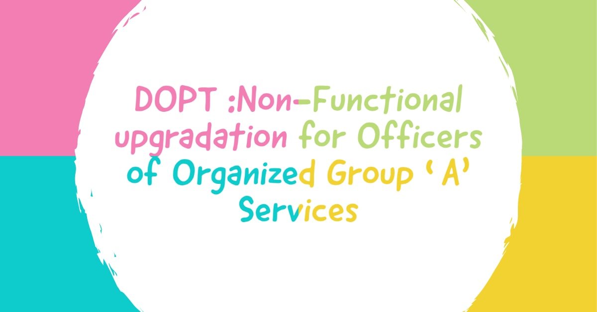 DOPT-Non-Functional upgradation for Officers of Organized Group 'A' Services