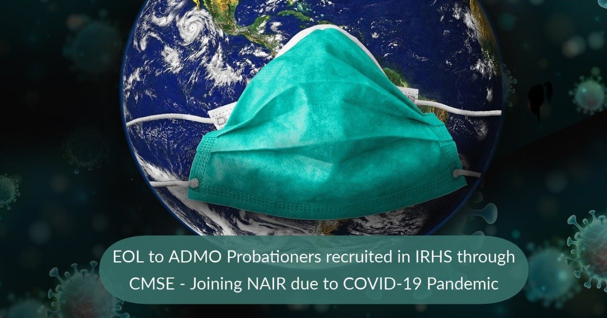 EOL to ADMO Probationers recruited in IRHS through CMSE - Joining NAIR due to COVID-19 Pandemic