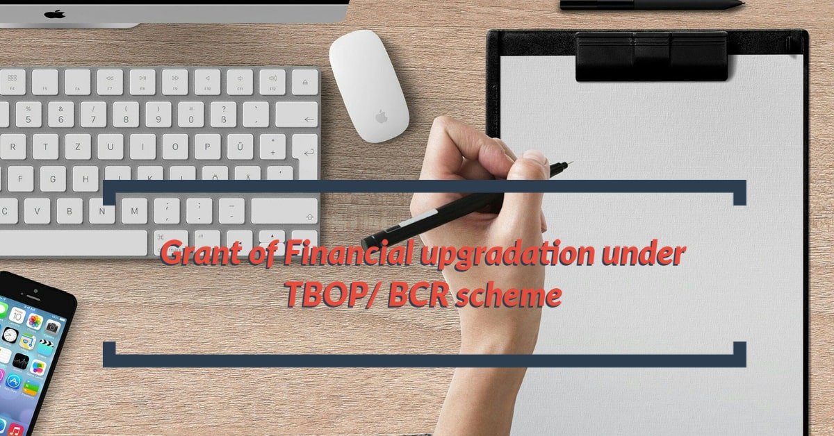 Grant of Financial upgradation under TBOP/BCR scheme