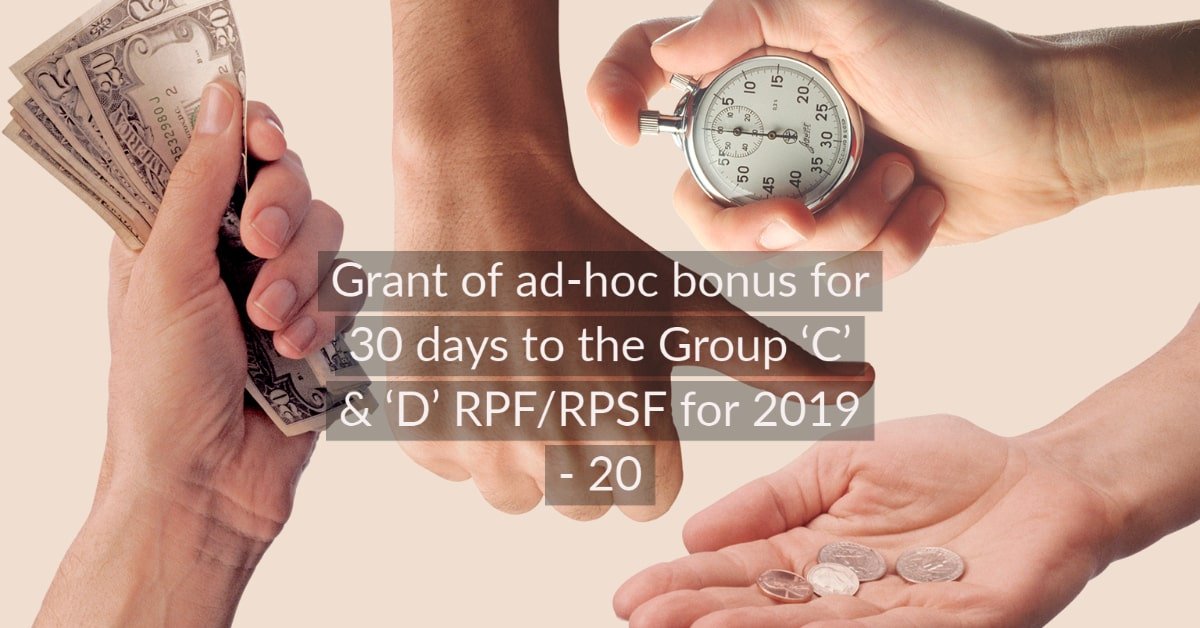 Grant of ad-hoc bonus for 30 days to the Group 'C' & 'D' RPF_RPSF for 2019 - 20