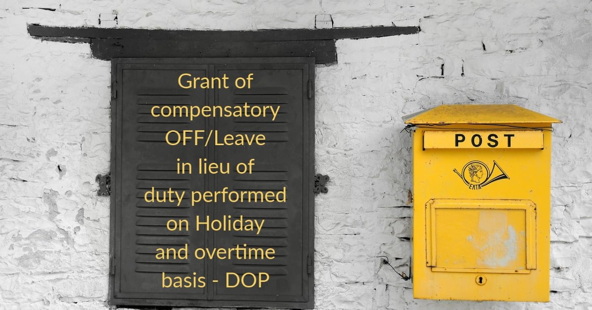 Grant of compensatory OFF_Leave in lieu of duty performed on Holiday and overtime basis - DOP