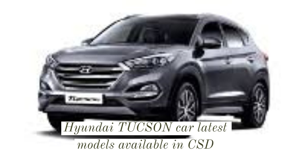 Hyundai TUCSON car latest models available in CSD