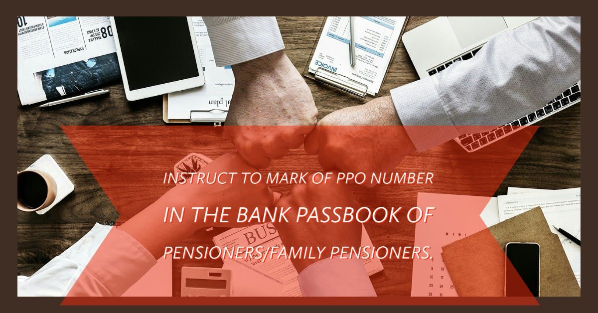 Instruct to mark of PPO number in the bank passbook of Pensioners_Family Pensioners