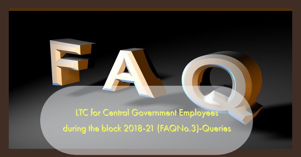 LTC for Central Government Employees during the block 2018-21 (FAQNo.3)-Queries