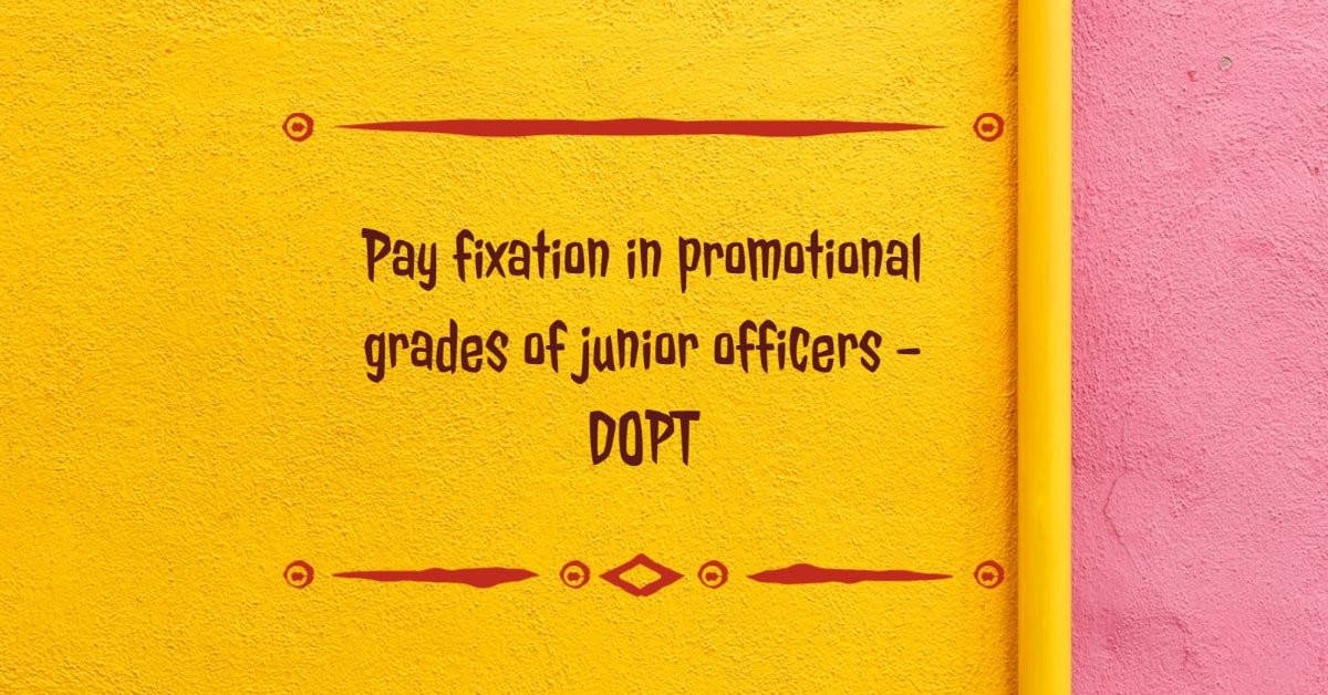 Pay fixation in promotional grades of junior officers - DOPT