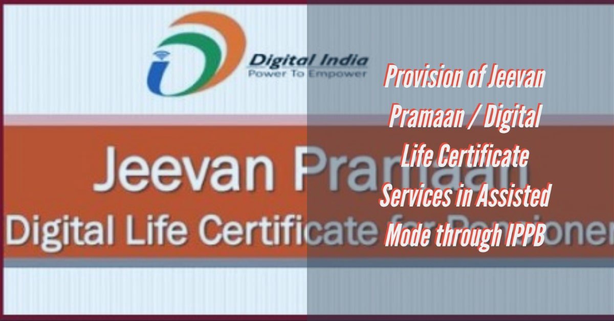 Provision of Jeevan Pramaan _ Digital Life Certificate Services in Assisted Mode through IPPB