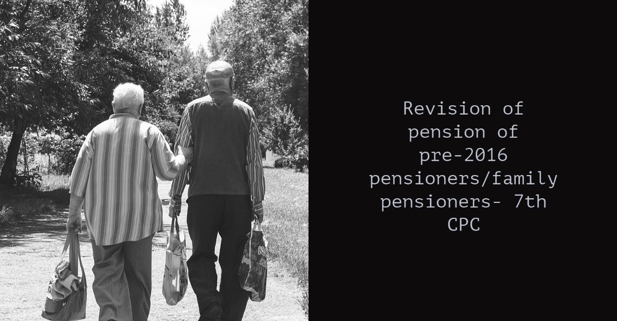 Revision of pension of pre-2016 pensioners_family pensioners-Seventh Central pay commission
