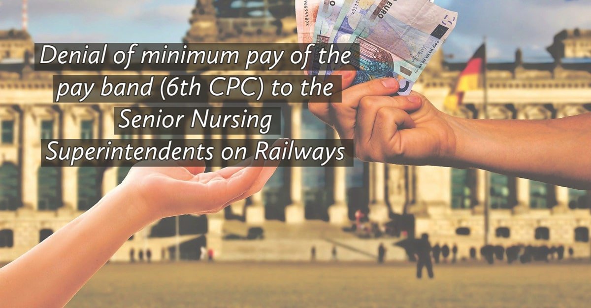 Denial of minimum pay of the pay band (6th CPC) to the Senior Nursing Superintendents on Railways