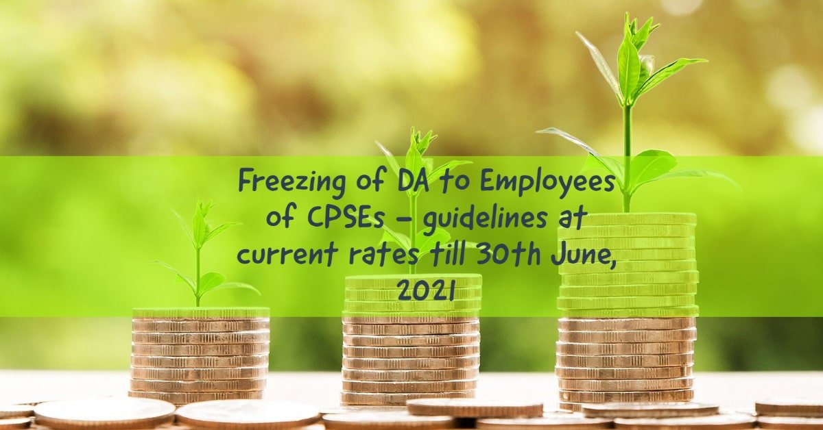 Freezing of DA to Employees of CPSEs - guidelines at current rates till 30th June, 2021