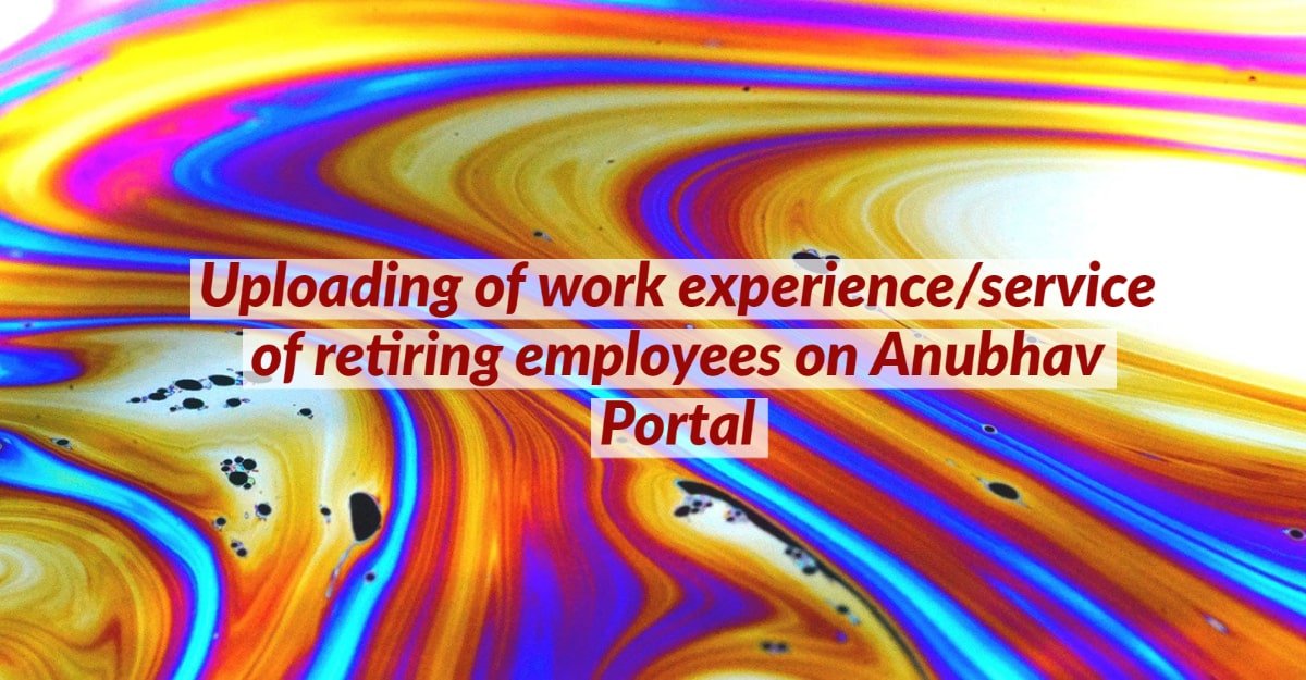 Uploading of work experience/service of retiring employees on Anubhav Portal