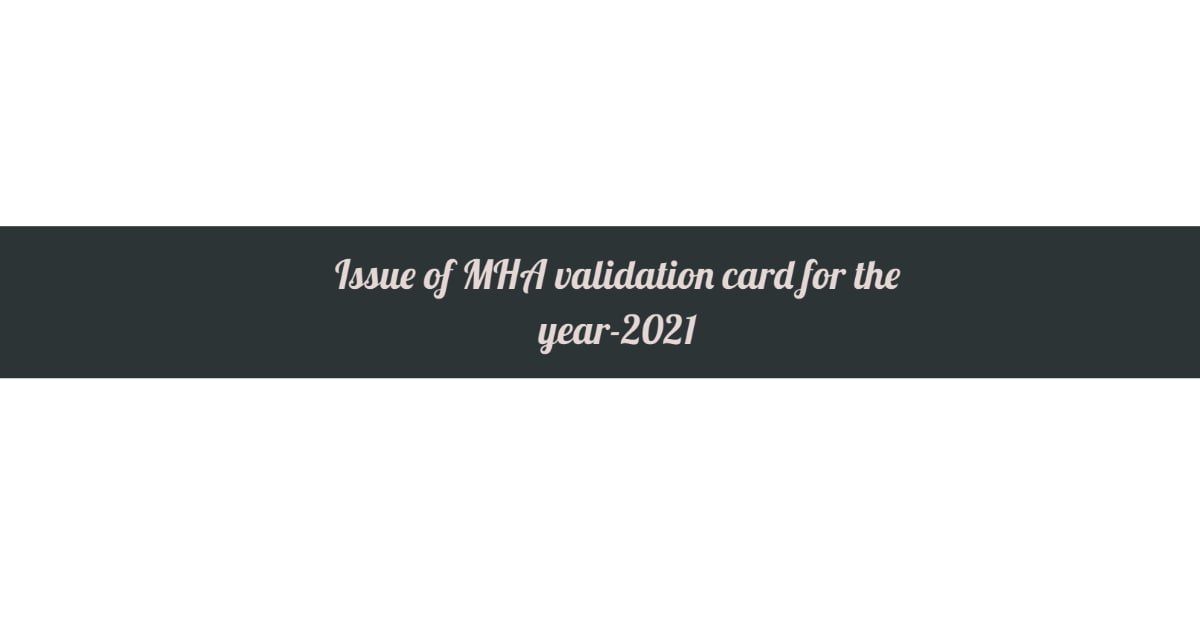 Issue of MHA validation card for the year-2021
