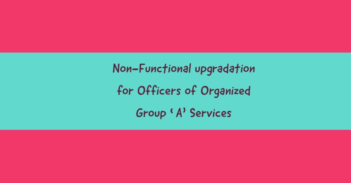 Non-Functional upgradation for Officers of Organized Group 'A' Services