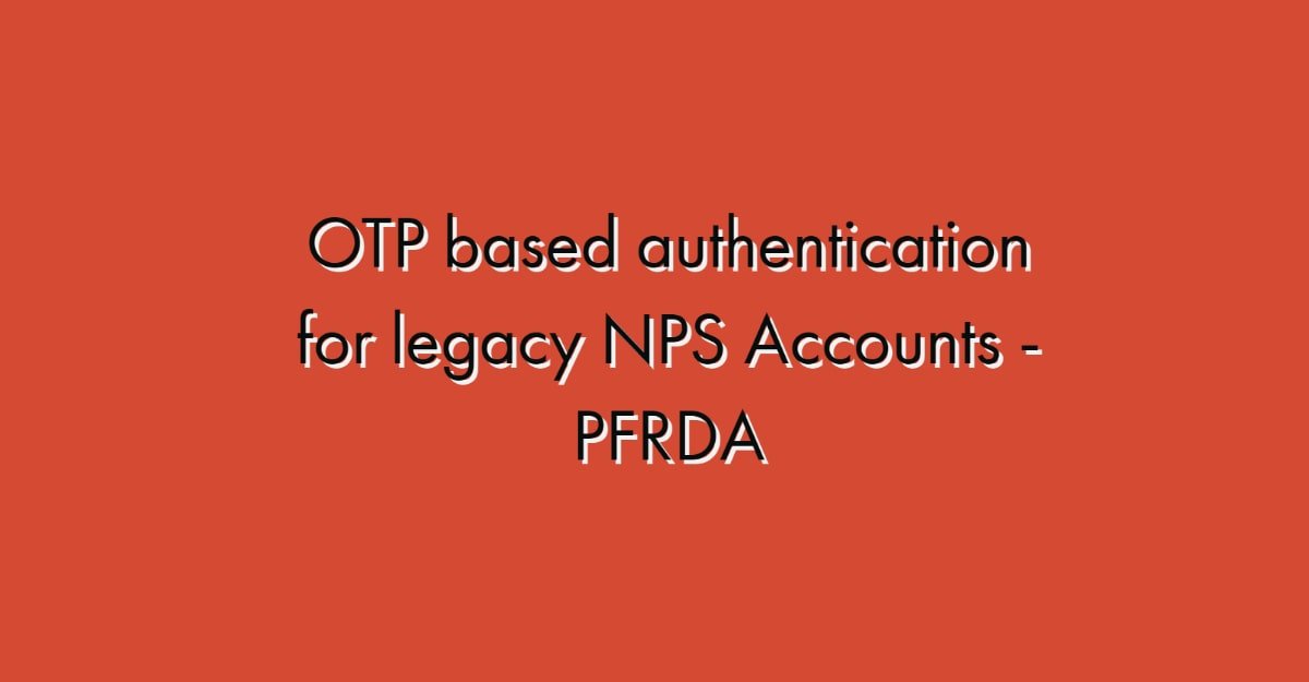OTP based authentication for legacy NPS Accounts - PFRDA
