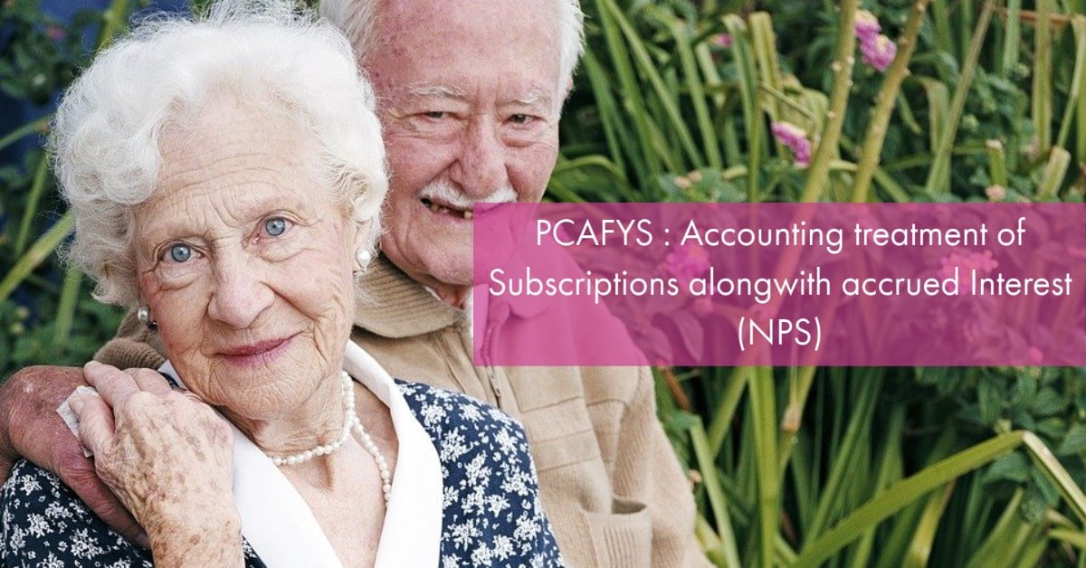 PCAFYS _ Accounting treatment of Subscriptions alongwith accrued Interest (NPS)