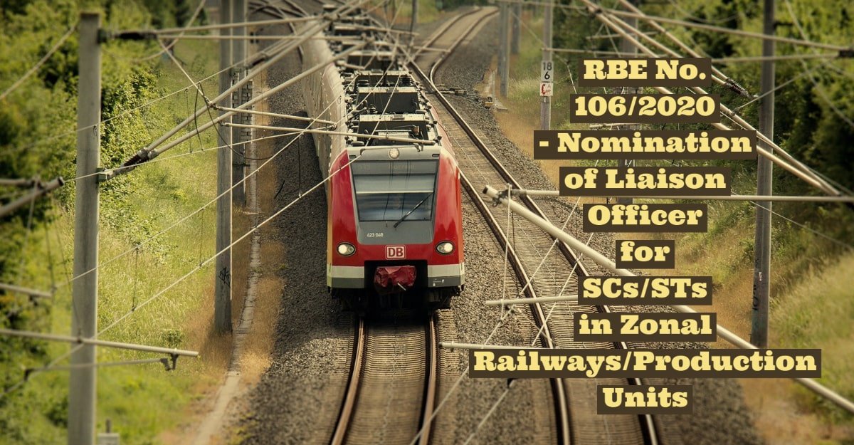 RBE No. 106/2020 - Nomination of Liaison Officer for SCs_STs in Zonal Railways/Production Units