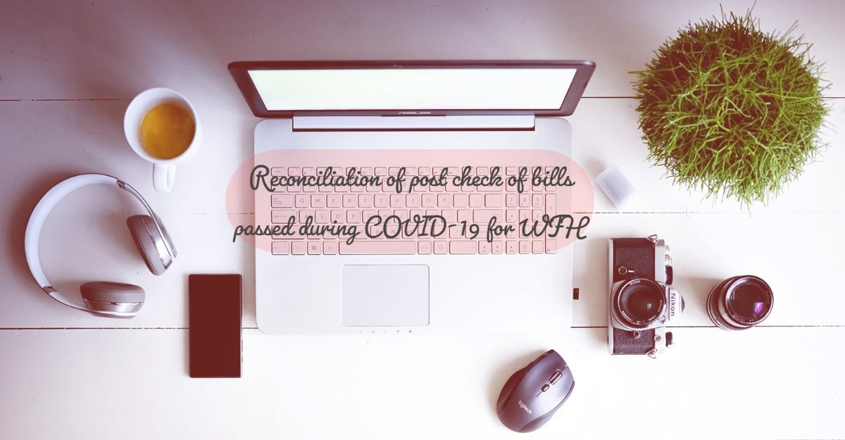 Reconciliation of post check of bills passed during COVID-19 for WFH