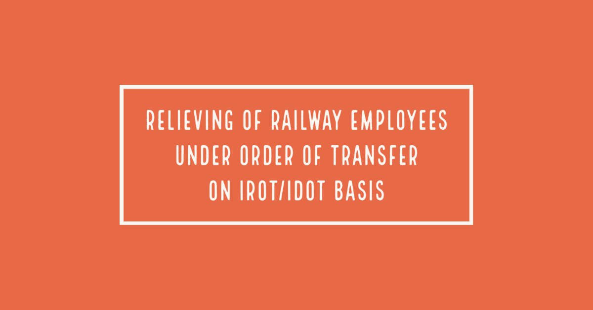 Relieving of Railway Employees under order of transfer on IROT_IDOT basis