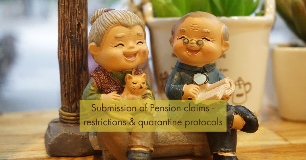 Submission of Pension claims - restrictions & quarantine protocols