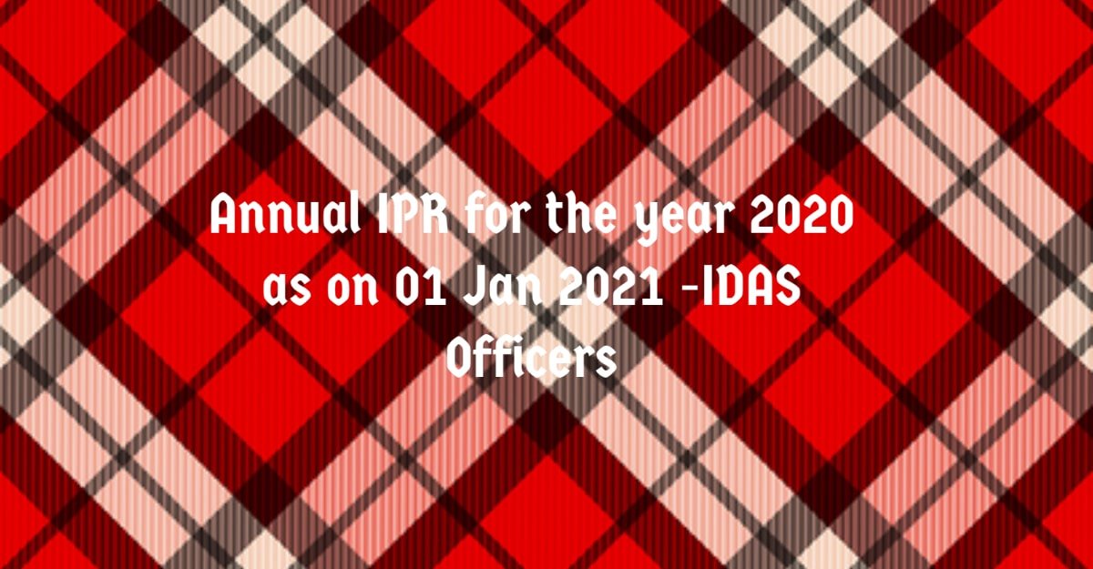 Annual IPR for the year 2020 as on 01 Jan 2021 -IDAS Officers