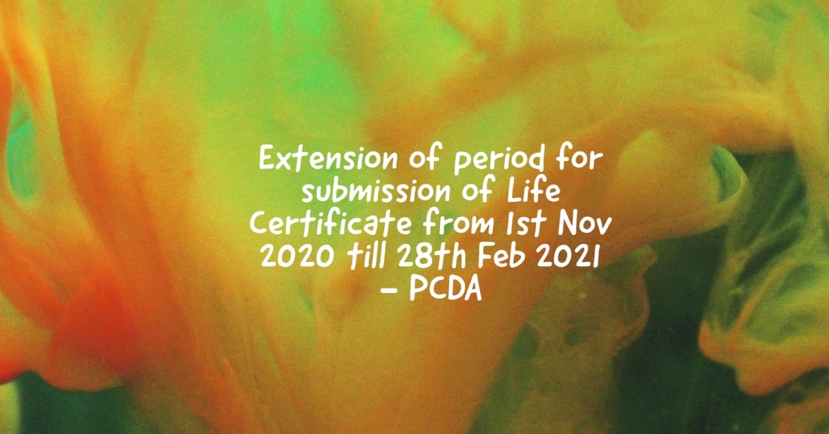 Extension of period for submission of Life Certificate from 1st Nov 2020 till 28th Feb 2021 - PCDA
