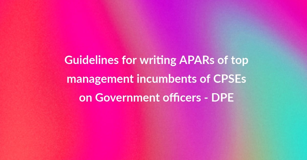 Guidelines for writing APARs of top management incumbents of CPSEs on Government officers - DPE