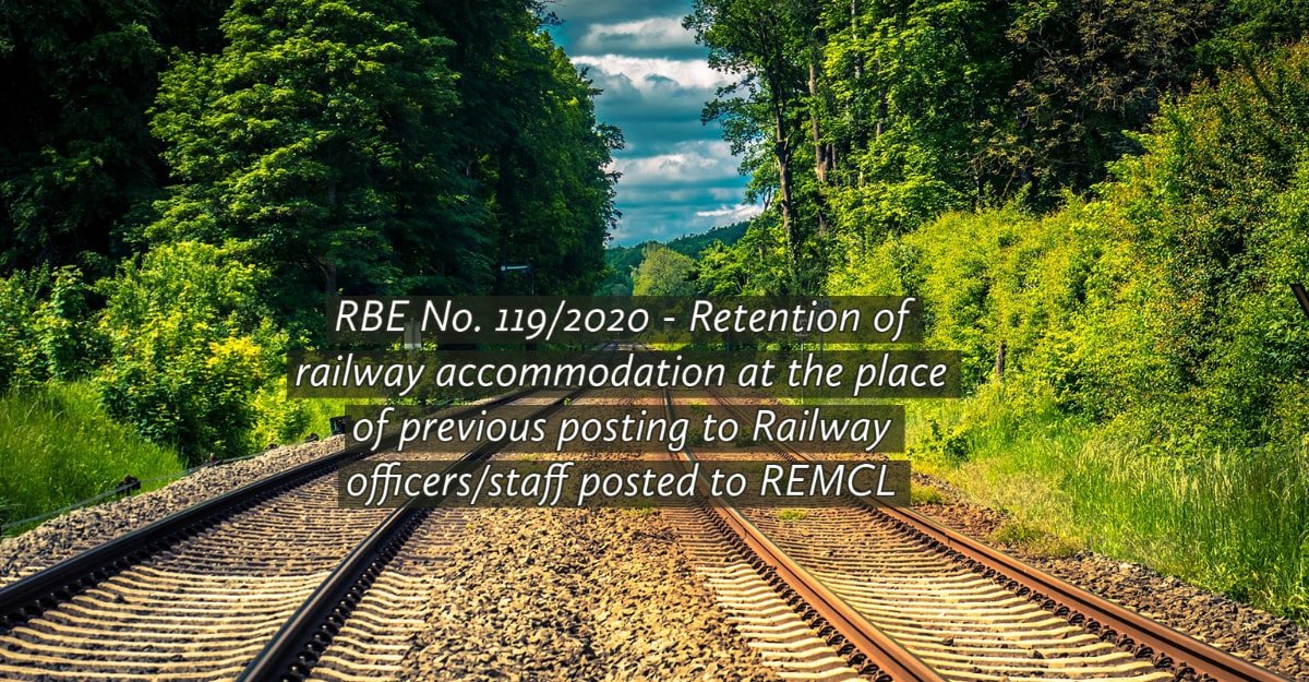 RBE No. 119/2020 - Retention of railway accommodation at the place of previous posting to Railway officers_staff posted to REMCL