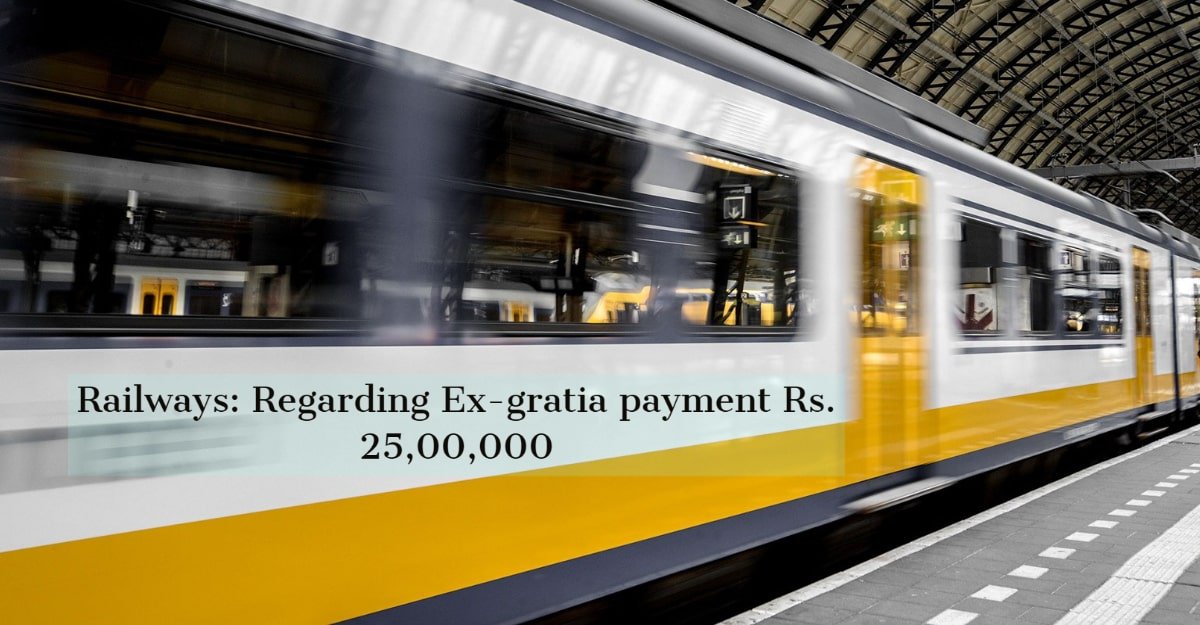 Railways- Regarding Ex-gratia payment Rs. 25,00,000