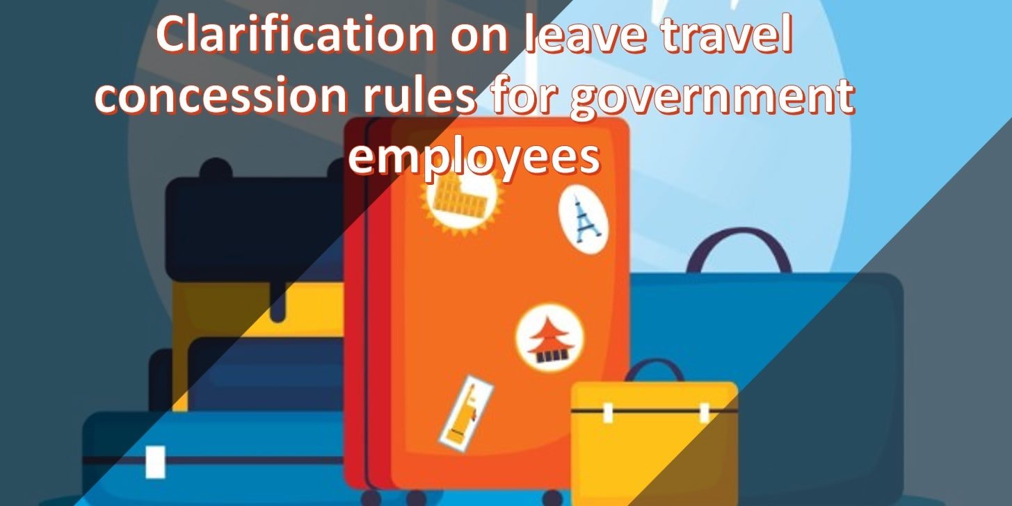 Clarification On Leave Travel Concession Rules For Government Employees