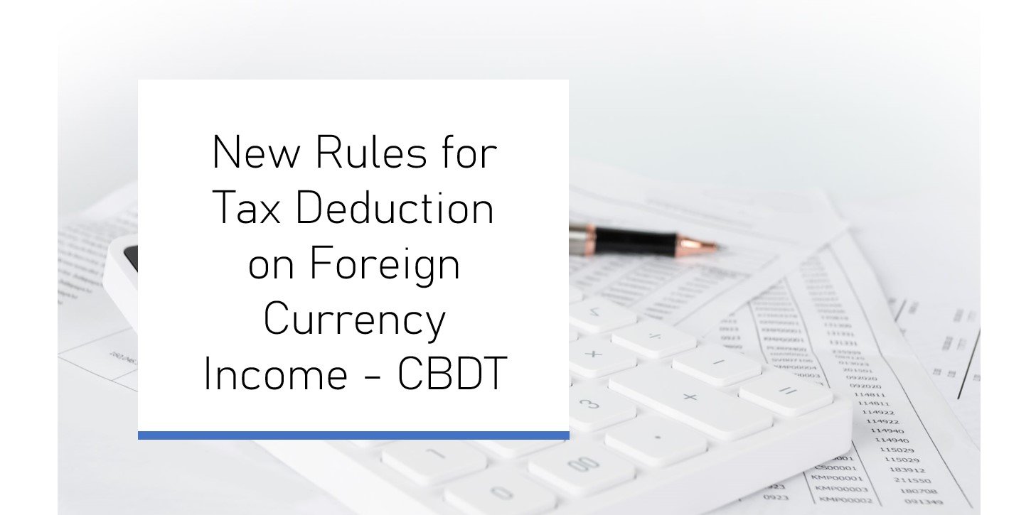 New Rules For Tax Deduction On Foreign Currency Income CBDT 