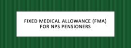 Fixed Medical Allowance (FMA) for NPS Pensioners